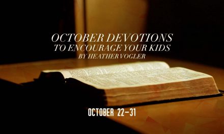 October Devotions to Encourage Your Kids – October 22-31