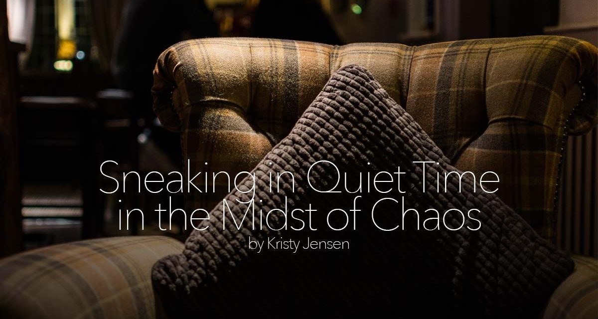 Sneaking in Quiet Time in the Midst of Chaos