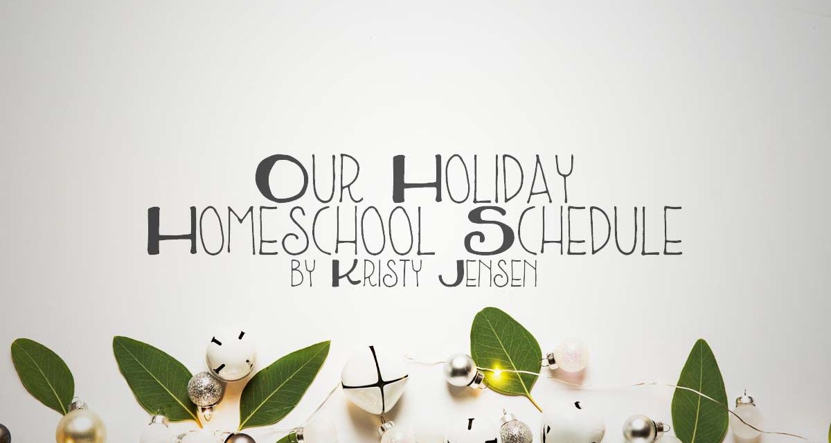 Our Holiday Homeschool Schedule