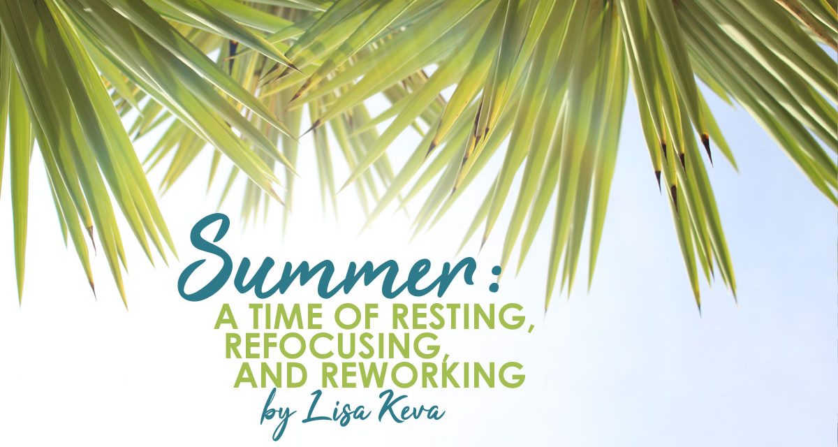 Summer – A Time of Resting, Refocusing, and Reworking