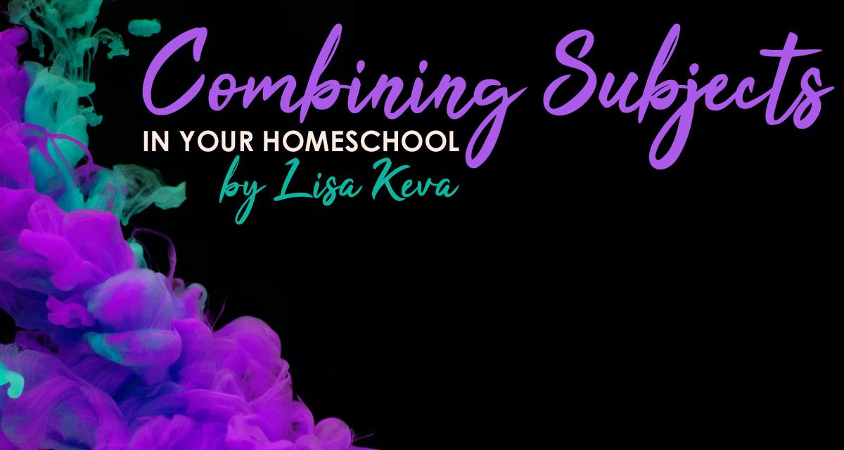 Combining Subjects in Your Homeschool