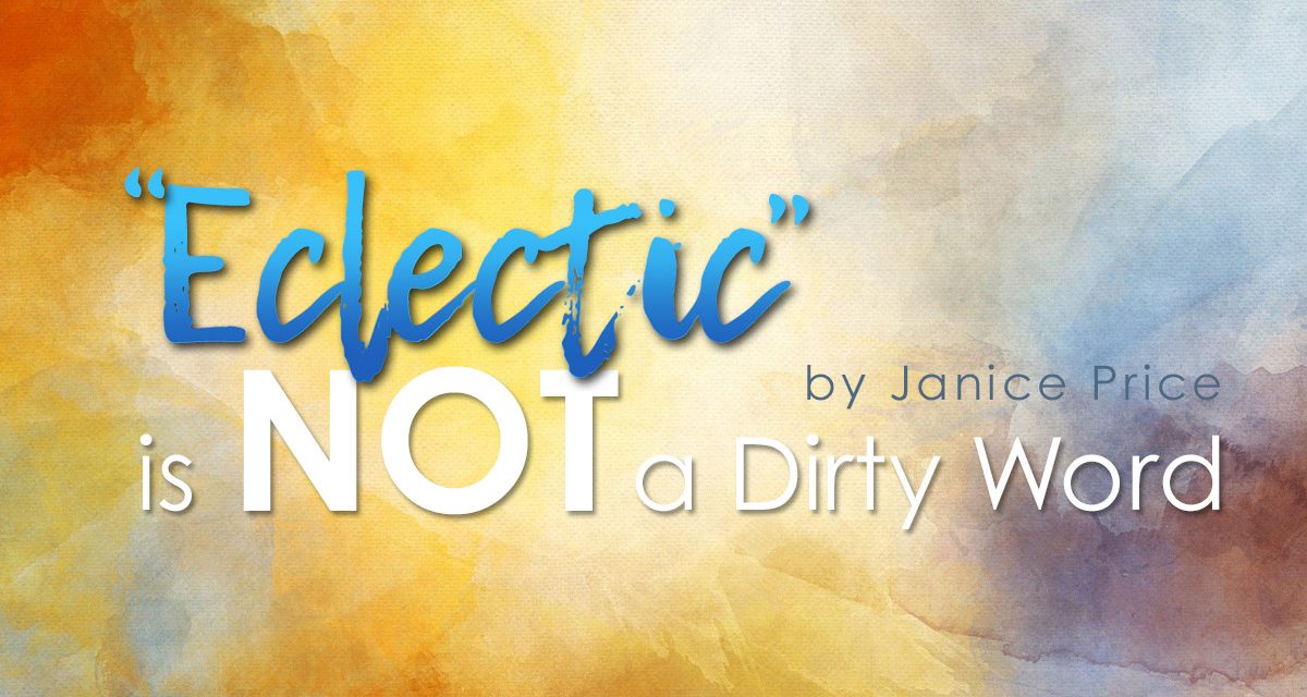 “Eclectic” is NOT a Dirty Word