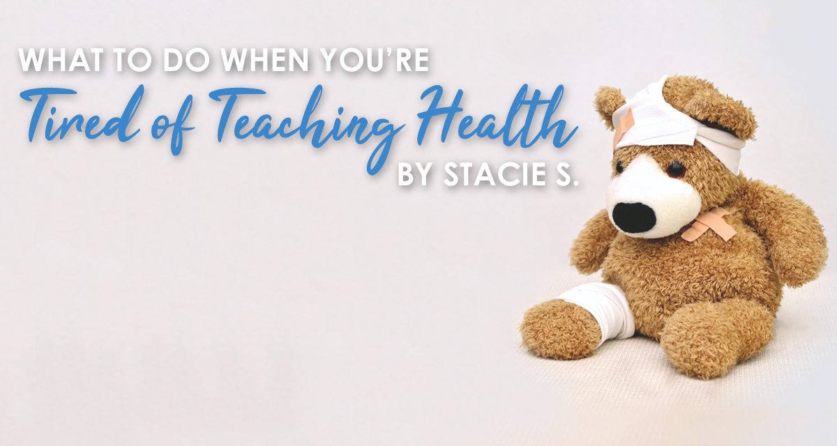 What to Do When You’re Tired of Teaching Health