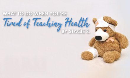 What to Do When You’re Tired of Teaching Health