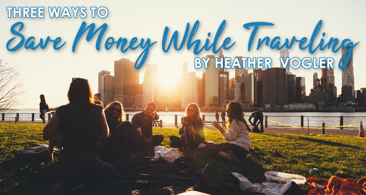3 Ways To Save Money While Traveling