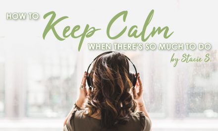 How to Keep Calm When There’s So Much To Do
