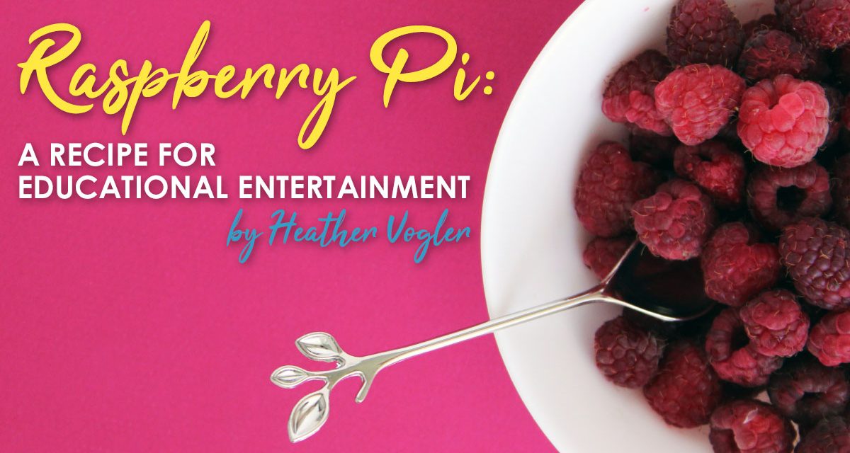 Raspberry Pi: A Recipe For Educational Entertainment