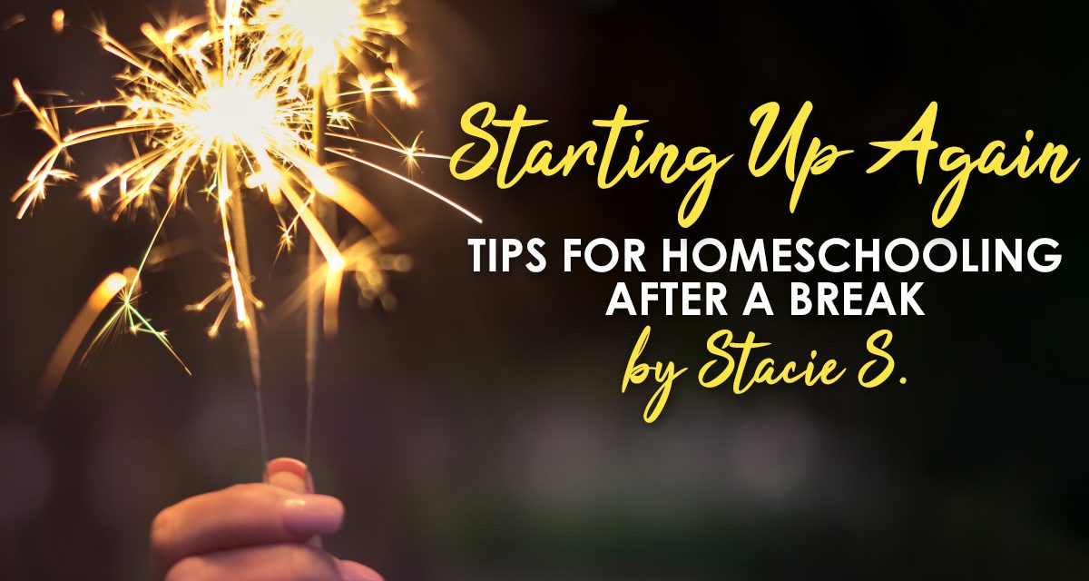 Starting Up Again: Tips for Homeschooling after a Break