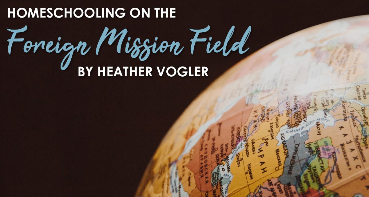 Homeschooling On The Foreign Mission Field