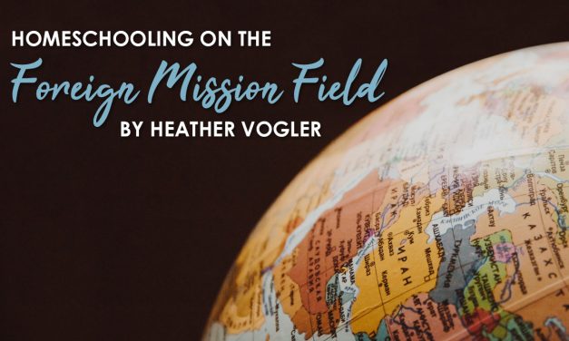 Homeschooling On The Foreign Mission Field