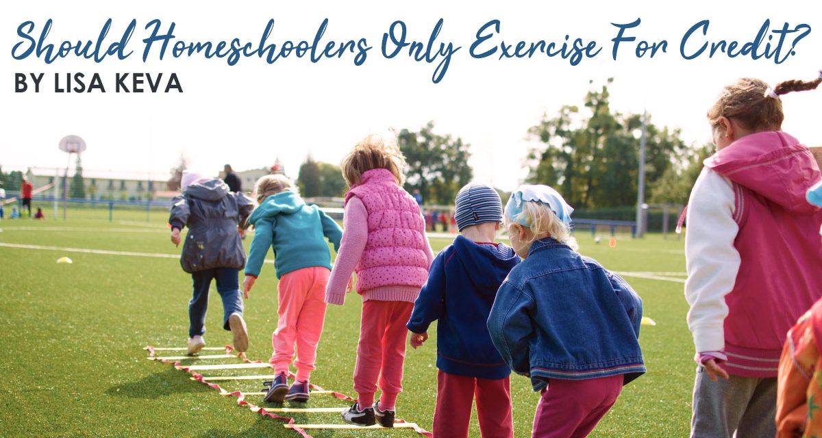 Homeschool PE – Should Homeschoolers Only Exercise for Credit?