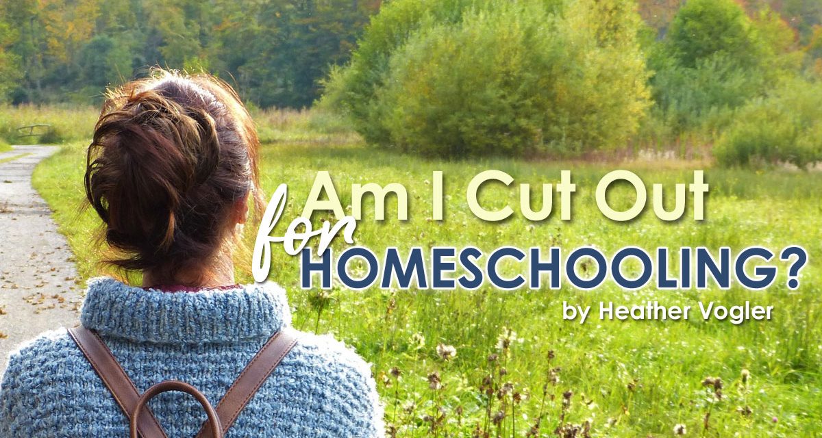 Am I Cut Out For Homeschooling?
