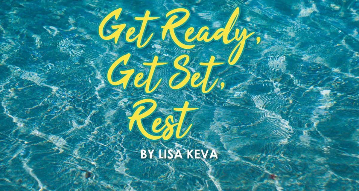 Summer.  Get Ready, Get Set, Rest!