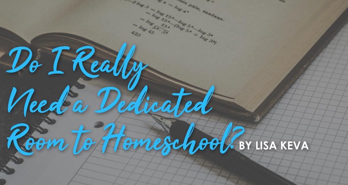 Do I Really Need A Dedicated School Room To Homeschool?