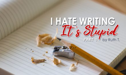 “I Hate Writing; It’s Stupid . . .” Part 1