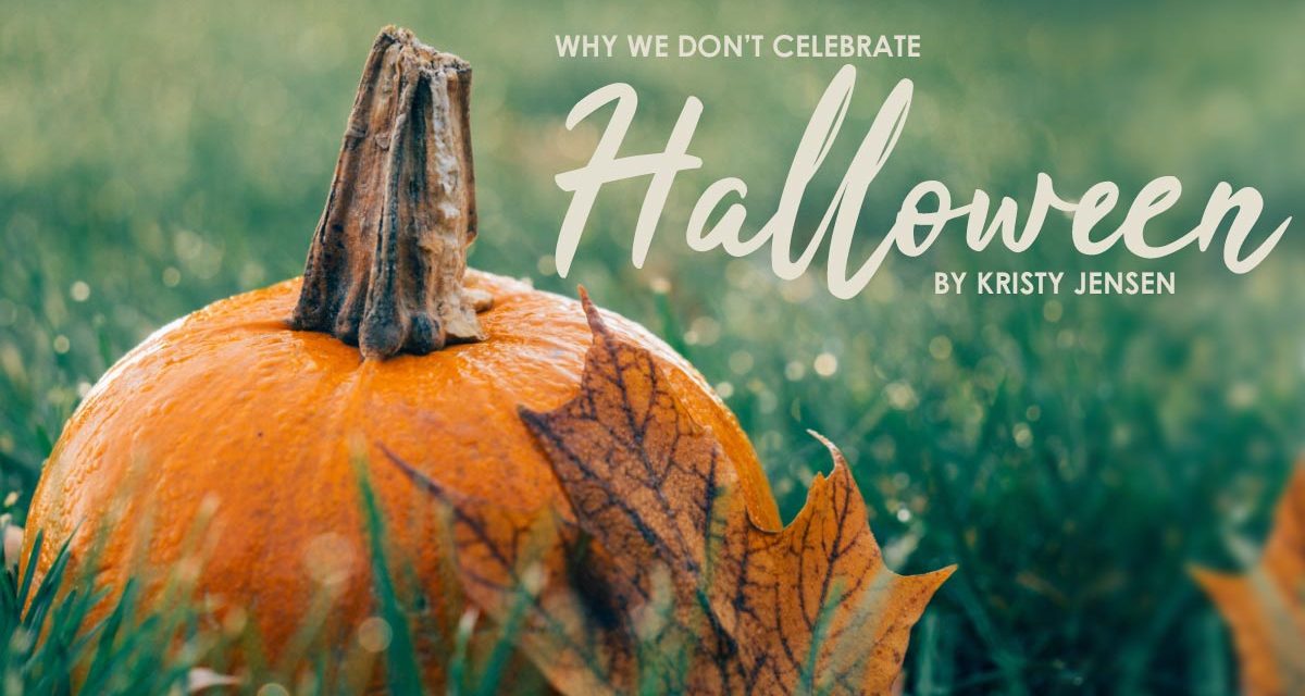 Why We Don’t Celebrate Halloween