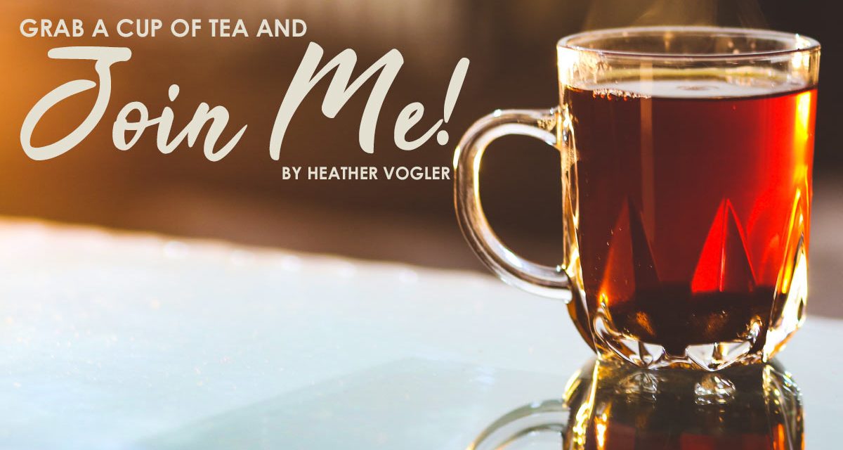 Grab a Cup of Tea and Join Me!