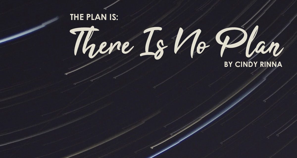 The Plan is There is No Plan: When Things Spiral