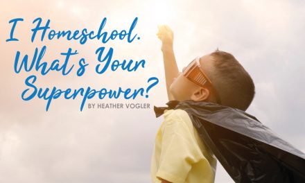I Homeschool. What’s Your Superpower?