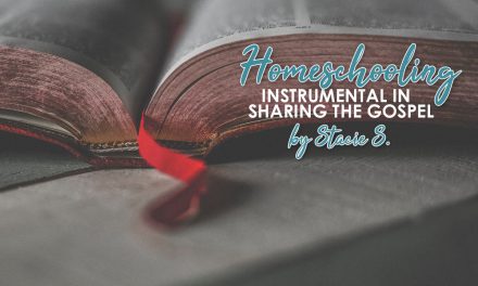 Homeschooling: Instrumental In Sharing The Gospel