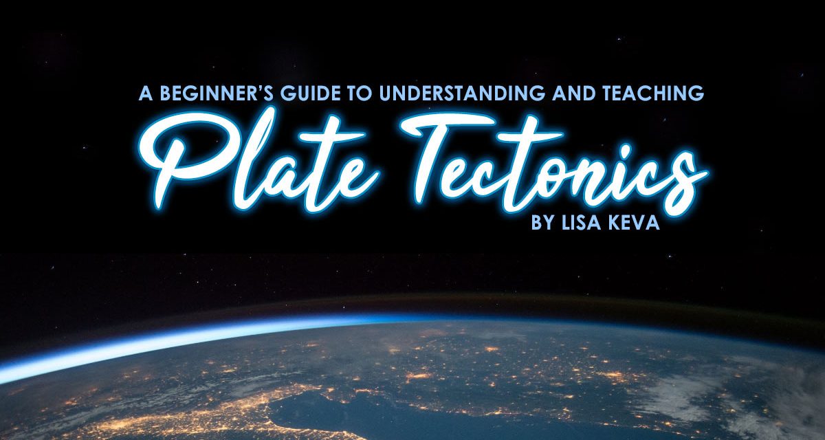 A Beginner’s Guide to Understanding and Teaching Plate Tectonics
