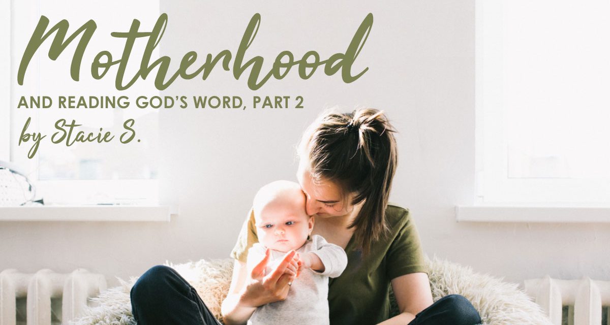Motherhood and Reading God’s Word (Part 2)