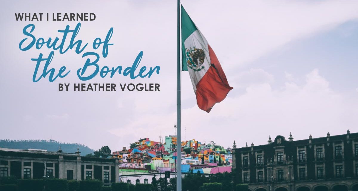 What I Learned South Of The Border