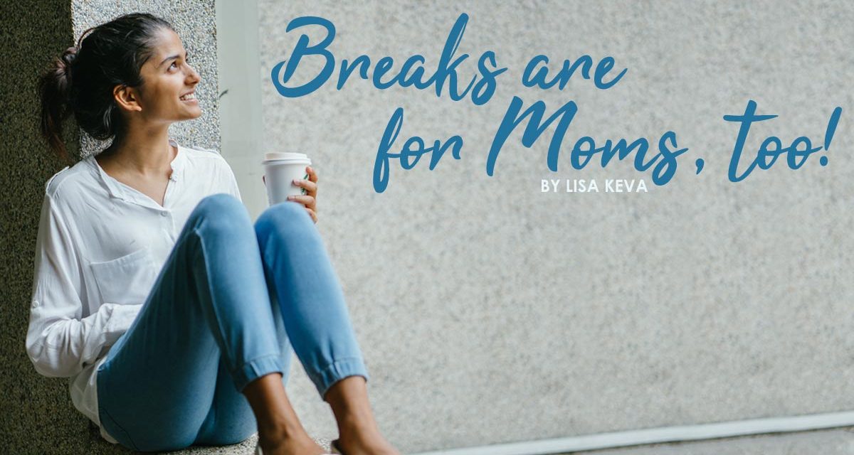 Breaks Are For Mom Too!