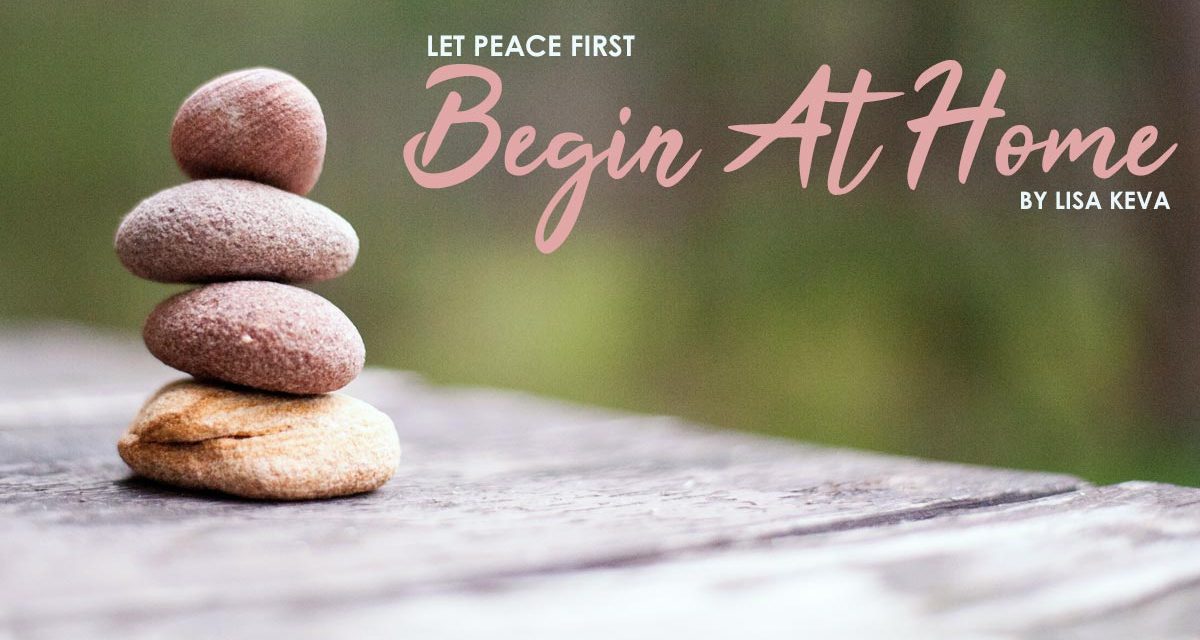 Let Peace First Begin At Home!