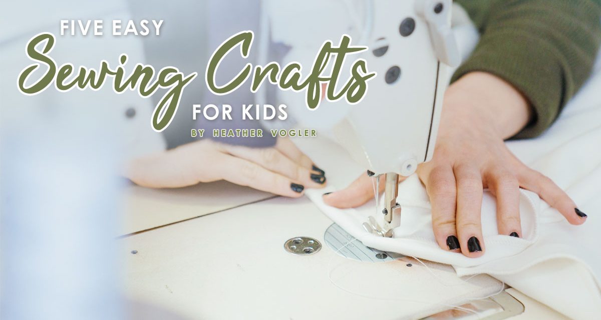 Five Easy Sewing Crafts For Kids