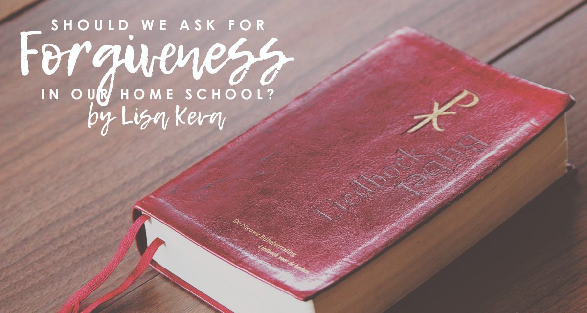 Should We Ask For Forgiveness In Our Homeschool?