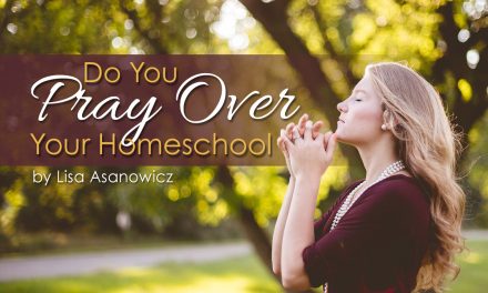 Do You Pray Over Your Homeschool