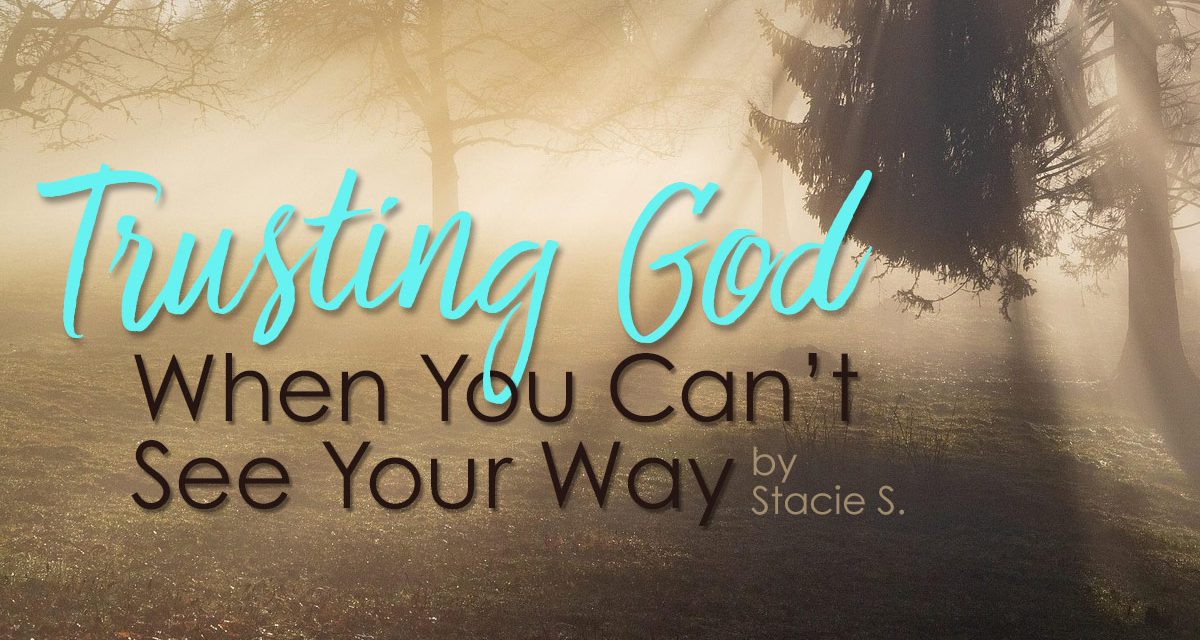 Trusting God When You Can’t See Your Way