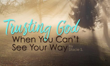 Trusting God When You Can’t See Your Way