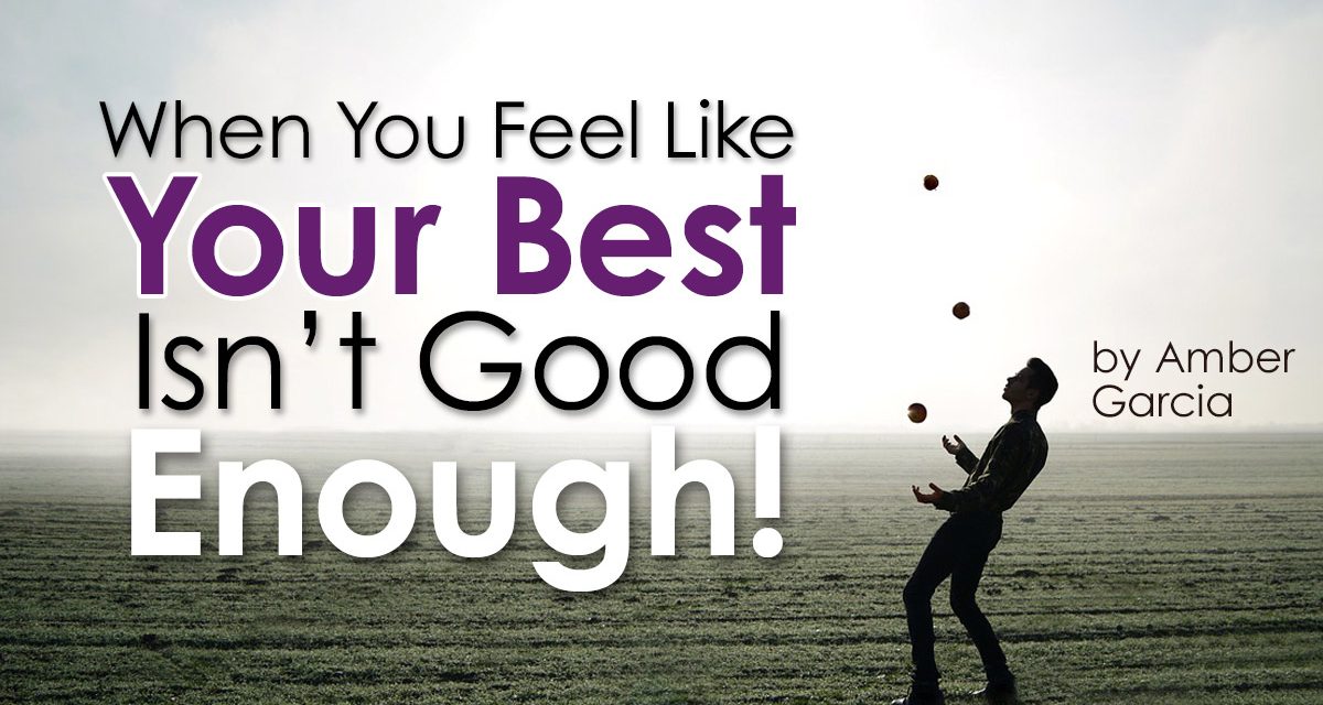 When You Feel Like Your Best Isn’t Good Enough
