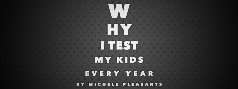 Why I Test My Kids Every Year
