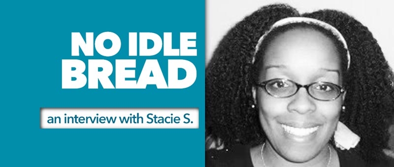No Idle Bread: An Interview with Stacie S.