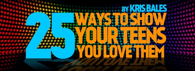 25 Ways to Show Your Teens You Love Them
