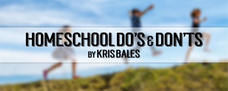 Homeschooling Do’s and Don’ts