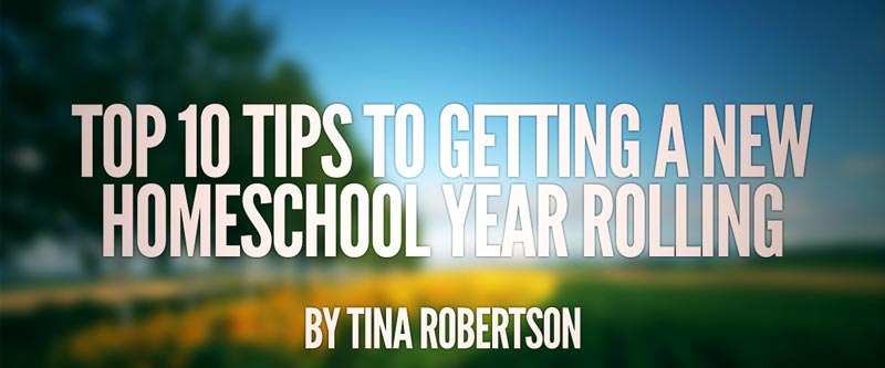 Top 10 Tips To Getting a New Homeschool Year Rolling