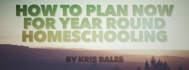 How to Plan Now for Year Round Homeschooling
