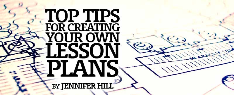 Top Tips for Creating Your Own Lesson Plans