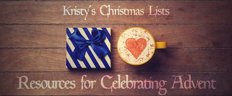 Kristy’s Christmas Lists: Resources for Celebrating Advent