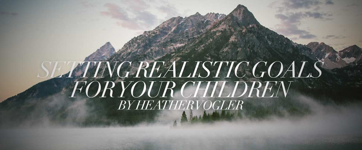 Setting Realistic Goals For Your Children