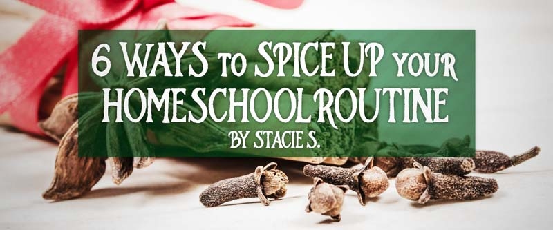 6 Ways to Spice Up Your Homeschool Routine
