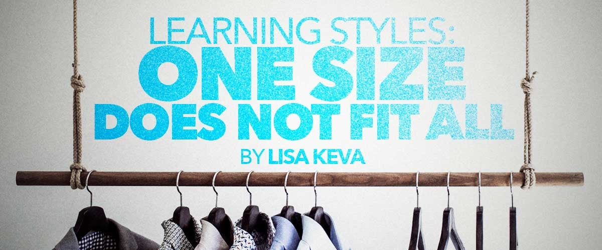 Learning Styles: One Size Does Not Fit All!