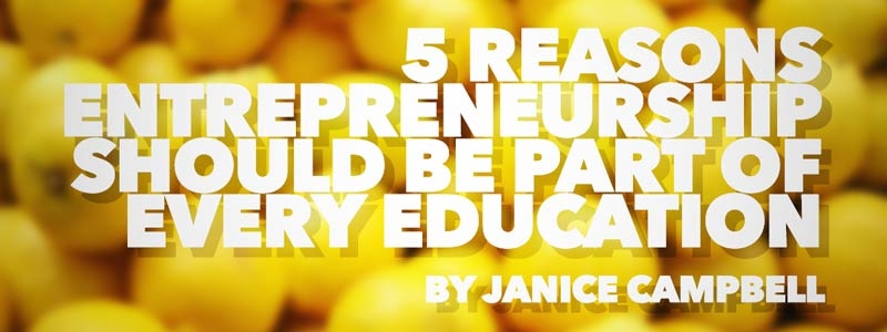 5 Reasons Entrepreneurship Should Be Part of Every Education