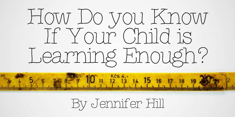 How Do You Know if Your Child is Learning Enough?